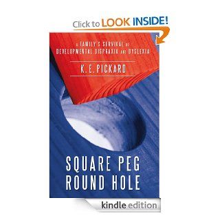 Square Peg Round Hole A Family's survival of Developmental Dispraxia and Dyslexia. eBook K.E. Pickard Kindle Store