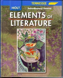 Elements of Literature Tennessee Elements of Literature Student Edition Introductory Course 2007 RINEHART AND WINSTON HOLT 9780030923050 Books