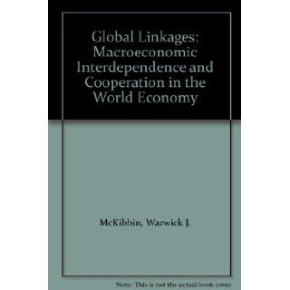 Global Linkages Macroeconomic Interdependence and Cooperation in the World Economy Warwick J. McKibbin, Jeffrey D. Sachs 9780815756002 Books