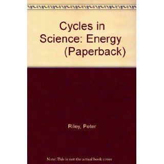 Energy Cycles (Cycles in Science) Peter D. Riley 9780431084404 Books