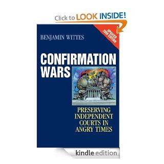 Confirmation Wars Preserving Independent Courts in Angry Times (Hoover Studies in Politics, Economics, and Society) eBook Benjamin Wittes Kindle Store