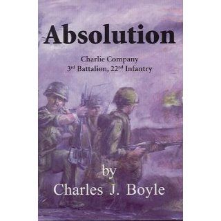 Absolution Charlie Company 3rd Battalion, 22nd Infantry Charles J. Boyle, Pia S. Seagrave 9781887901307 Books