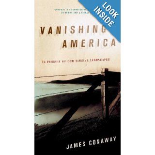 Vanishing America In Pursuit of Our Elusive Landscapes James Conaway Books