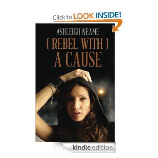 Rebel With A Cause eBook Ashleigh Neame Kindle Store