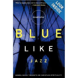 Miller's Blue Like Jazz (Blue Like Jazz Nonreligious Thoughts on Christian Spirituality by Donald Miller (Paperback   July 17, 2003)) n/a Books