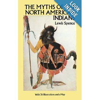 The Myths of the North American Indians (Native American) Lewis Spence 9780486259673 Books
