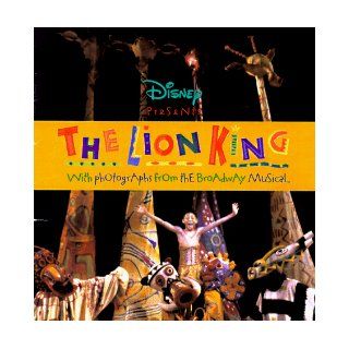 Disney Presents the Lion King With Photographs from the Broadway Musical, Winner of the 1998 Tony Award (Disneys) Michael Curry, Julie Taymor, Elton John, Joan Marcus 9780786832163 Books