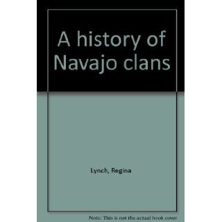 A history of Navajo clans Regina Lynch 9780936008271 Books