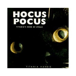 Hocus Pocus Titania's Book of Spells Titania Hardie, Sara Morris 9781556704994 Books