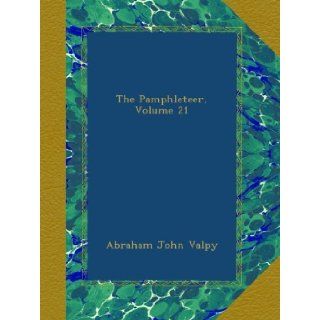 The Pamphleteer, Volume 21 Abraham John Valpy Books