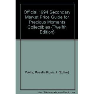 Official 1994 Secondary Market Price Guide for Precious Moments Collectibles {Twelfth Edition} Rosalie "Rosie" J. {Editor} Wells Books