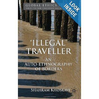 'Illegal' Traveller An Auto Ethnography of Borders (Global Ethics) Shahram Khosravi 9780230230798 Books