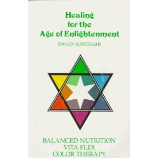 Healing for the Age of Enlightenment Stanley Burroughs 9780963926210 Books