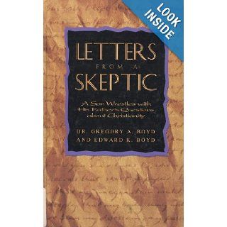 Letters From a Skeptic  A Son Wrestles with His Father's Questions About Christianity Gregory A. Boyd, Edward K. Boyd Books
