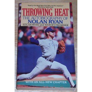 Throwing Heat The Autobiography of Nolan Ryan Nolan Ryan, Harvey Frommer 9780380708260 Books