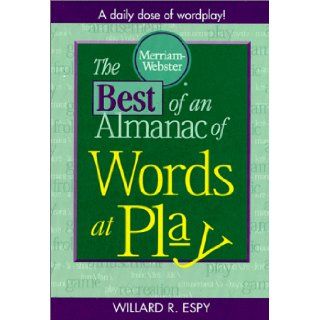 The Best of An Almanac of Words at Play (0081413001457) Willard R. Espy, Paul Dickson, John M. Morse Books