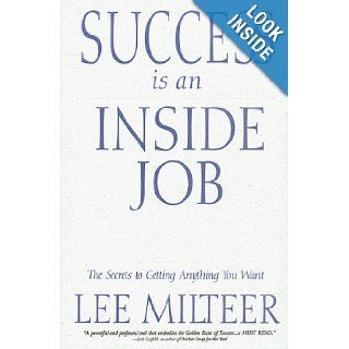 Success is an Inside Job The Secrets to Getting Anything You Want Lee Milteer 9781571741196 Books