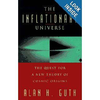 The Inflationary Universe The Quest for a New Theory of Cosmic Origins Alan H. Guth, Alan H Guth 9780201149425 Books