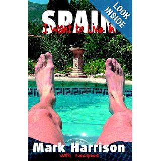 I Want to Live in Spain Mark Harrison 9781904781257 Books
