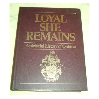 Loyal she remains A pictorial history of Ontario United Empire Loyalists' Association of 9780969156604 Books