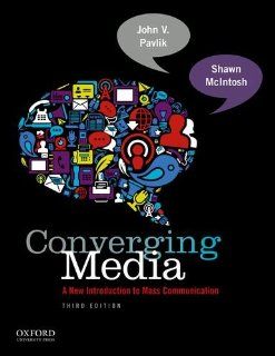Converging Media A New Introduction To Mass Communication John V. Pavlik, Shawn McIntosh 9780199859931 Books