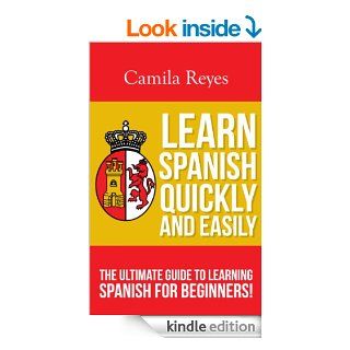 Learn Spanish Quickly and Easily The Ultimate Guide to Learning Spanish for Beginners eBook Camila Reyes Kindle Store