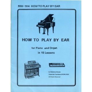 How to play by ear for piano and organ in 15 lessons Madonna Woods Books