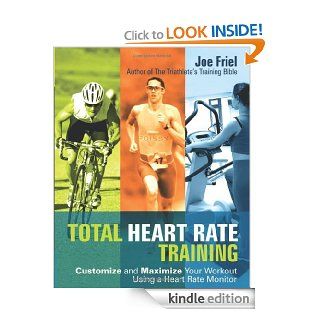 Total Heart Rate Training Customize and Maximize Your Workout Using a Heart Rate Monitor   Kindle edition by Joe Friel. Health, Fitness & Dieting Kindle eBooks @ .