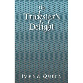 The Trickster's Delight Ivana Queen 9781598005615 Books
