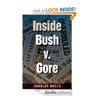 Inside Bush v. Gore (Florida Government and Politics) eBook Charley Wells Kindle Store