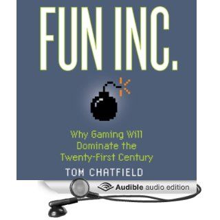 Fun Inc. Why Gaming Will Dominate the Twenty first Century (Audible Audio Edition) Tom Chatfield, Victor Villar Hauser Books