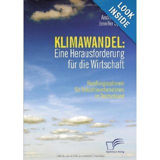 Klimawandel Eine Herausforderung fr die Wirtschaft Handlungsoptionen fr Industrieunternehmen in Deutschland (German Edition) Jennifer Oppel 9783836666381 Books