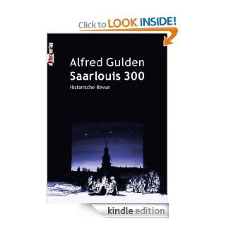 Saarlouis 300 Historische Revue (German Edition) eBook Alfred Gulden Kindle Store
