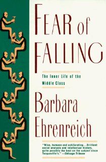 Fear of Falling The Inner Life of the Middle Class Barbara Ehrenreich 9780060973339 Books