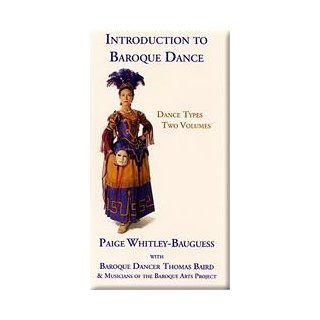Introduction to Baroque Dance Dance Types Stuart Grasberg, Paige Whitley Bauguess, Musicians of the Baroque Arts Project, Survey of Baroque Dance Types for Dancers and Musicians, including demonstrations of steps sequences, descriptions of dance types fo