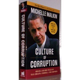 Culture of Corruption Obama and His Team of Tax Cheats, Crooks, and Cronies Michelle Malkin 9781596986206 Books