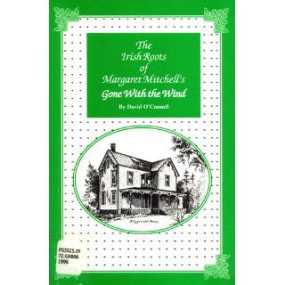 The Irish Roots of Margaret Mitchell's Gone With the Wind David O'Connell 9780965309301 Books