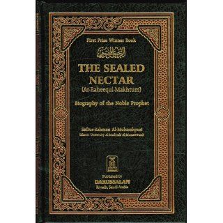 Ar Raheeq Al Makhtum (The Sealed Nectar) Biography of the Prophet Sheikh Safi ur Rahman al Mubarkpuri 9781591440710 Books