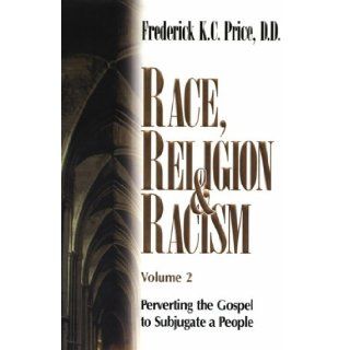 Race, Religion and Racism, Vol. 2 Perverting the Gospel to Subjugate a People (9781883798482) Frederick K. C. Price Books