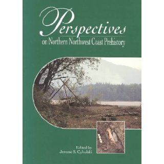 Perspectives on Northern Northwest Coast Prehistory (Mercury Series   Archaeology) Jerome S. Cybulski 9780660178448 Books