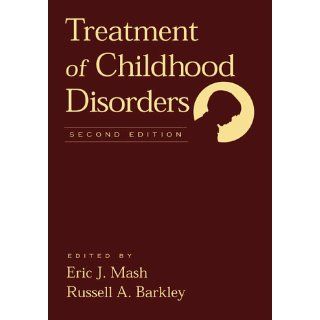 Treatment of Childhood Disorders, 2nd Edition Eric J. Mash PhD, Russell A. Barkley PhD ABPP ABCN 9781572302761 Books