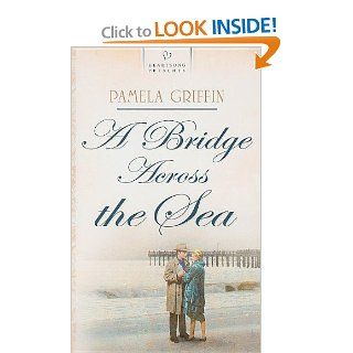 A Bridge Across the Sea (Titanic Series #2) (Heartsong Presents #720) Pamela Griffin 9781597893848 Books