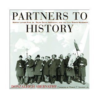 Partners to History Martin Luther King Jr., Ralph David Abernathy, and the Civil Rights Movement Donzaleigh Abernathy 9780609609149 Books