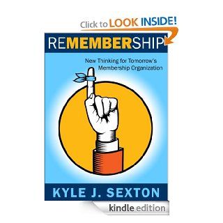 Remembership   New Thinking for Tomorrow's Membership Organization eBook Kyle Sexton Kindle Store