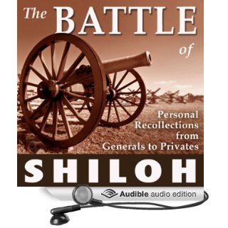 The Battle of Shiloh Personal Recollections from Generals to Privates (Audible Audio Edition) William T. Sherman, P G. T. Beauregard, Ulysses S. Grant, William Preston Johnston, Lew Wallace, Warren Onley, Thomas Jordan, Benjamin Mayberry Prentiss