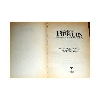 Target Berlin Mission 250  6 March 1944 Jeffrey L. Ethell, Alfred Price 9780853689157 Books