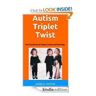 Autism Triplet Twist Survival Stories of Triplets, Autism and Parenting eBook James Potvin Kindle Store