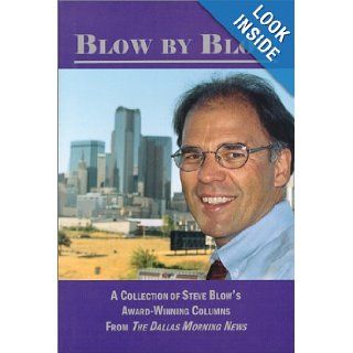Blow by Blow  A Collection of Steve Blow's Award Winning Columns from The Dallas Morning News Steve Blow 9780860090267 Books