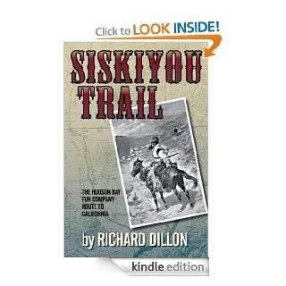 Siskiyou Trail The Hudson's Bay Company's Route to California eBook Richard Dillon Kindle Store