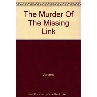 The Murder of the Missing Link Vercors Books